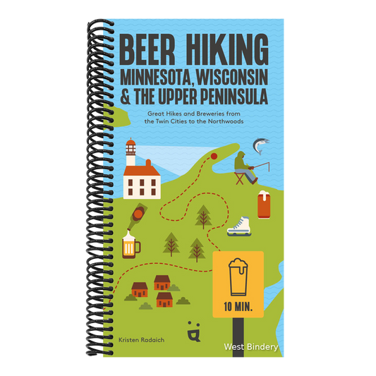 Beer Hiking Minnesota, Wisconsin & the Upper Peninsula: Great Hikes and Breweries from the Twin Cities to the Northwoods
