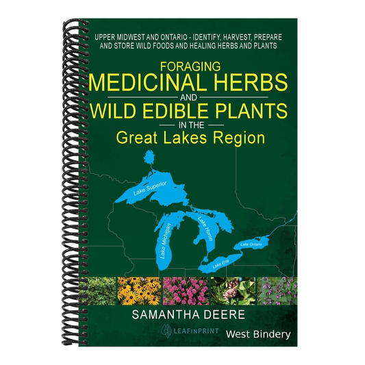 Foraging Medicinal Herbs and Wild Edible Plants in the Great Lakes Region: Upper Midwest and Ontario - Identify, Harvest, Prepare and Store Wild Foods
