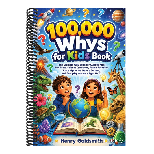 100,000 Whys for Kids Book: The Ultimate Why Book for Curious Kids: Fun Facts, Science Questions, Animal Wonders, Space Mysteries, Nature Secrets, and
