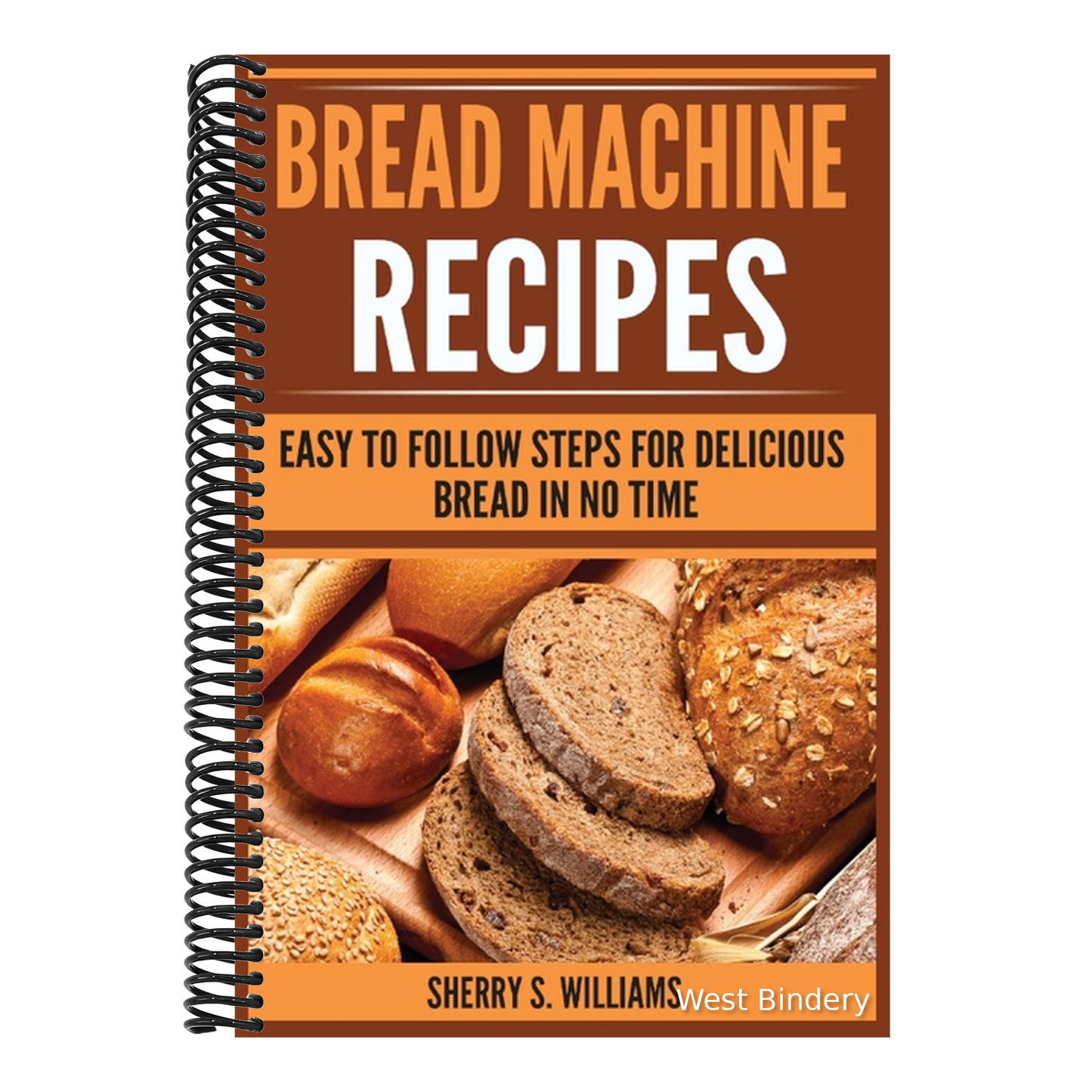 Bread Machine Recipes: Easy To Follow Steps For Delicious Bread In No Time