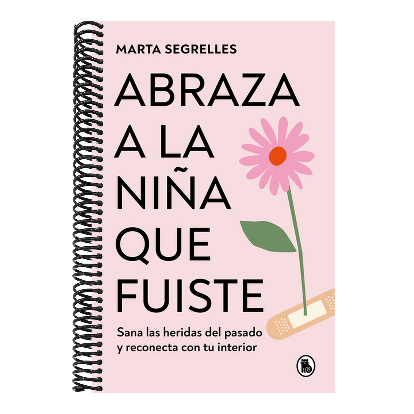 Abraza a la Niña Que Fuiste: Sana Las Heridas del Pasado Y Reconecta Con Tu Interior / Embrace the Child You Once Were: Sana Las Heridas del Pasado Y