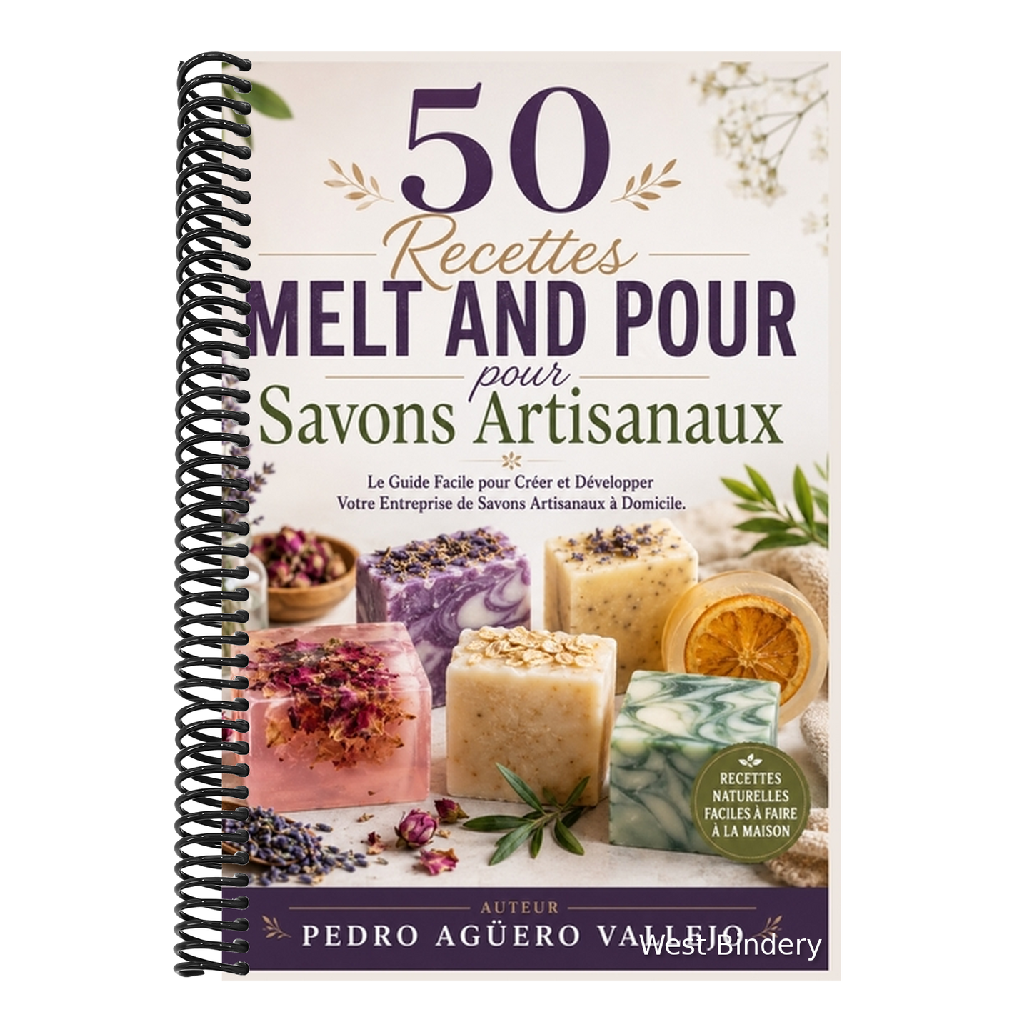 50 Recettes MELT AND POUR pour Savons Artisanaux: Le Guide Facile pour Créer et Développer Votre Entreprise de Savons Artisanaux à Domicile
