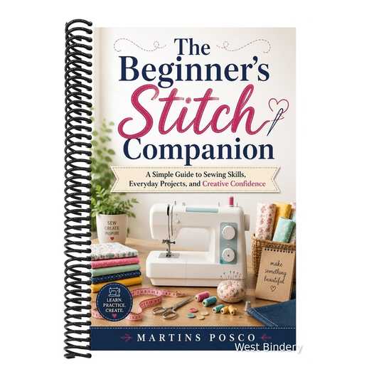 The Beginner's Stitch Companion: A Simple Guide to Sewing Skills, Everyday Projects, and Creative Confidence