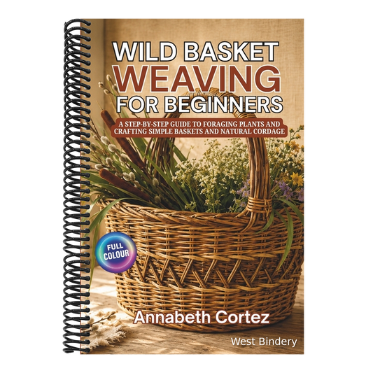 Wild Basket Weaving for Beginners: A Step-by-Step Guide to Foraging Plants and Crafting Simple Baskets and Natural Cordage