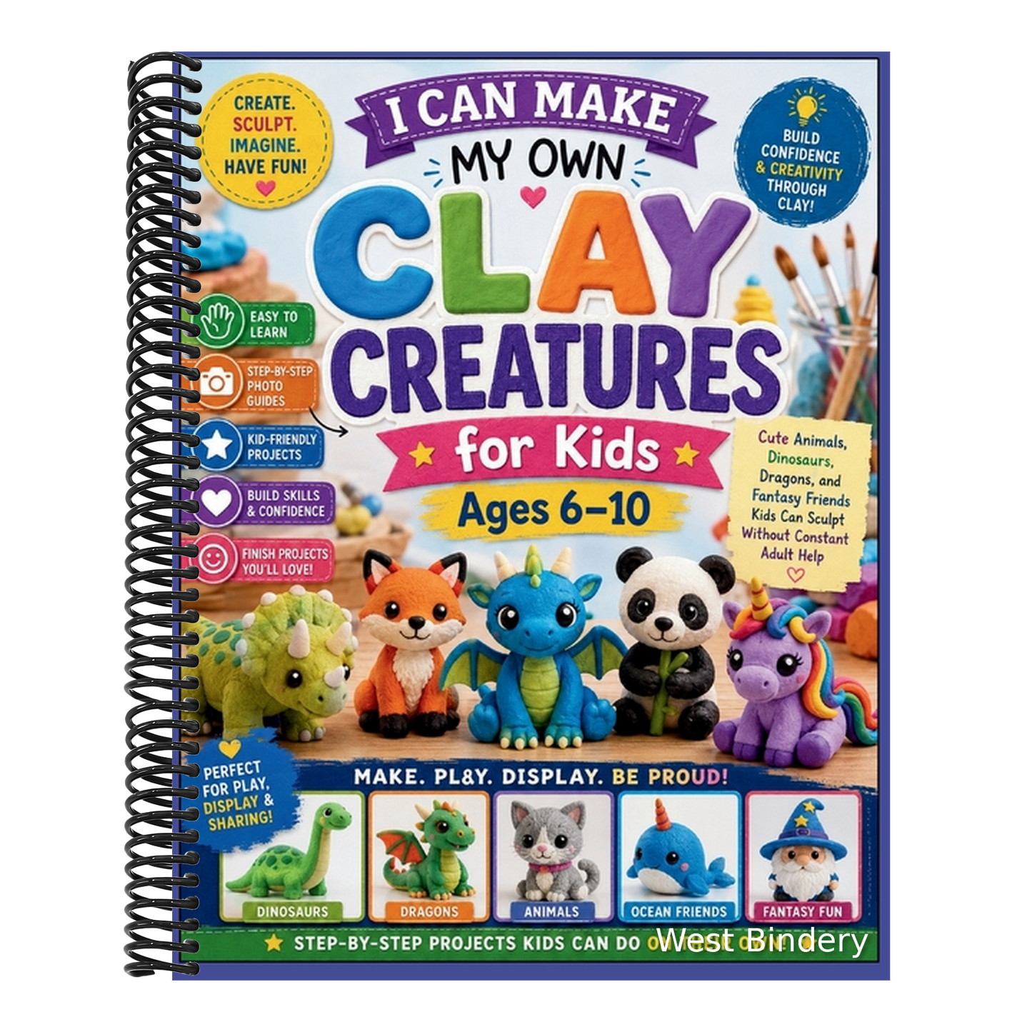 I Can Make My Own Clay Creatures for Kids Ages 6-10: Cute Animals, Dinosaurs, Dragons, and Fantasy Friends Kids Can Sculpt Without Constant Adult Help