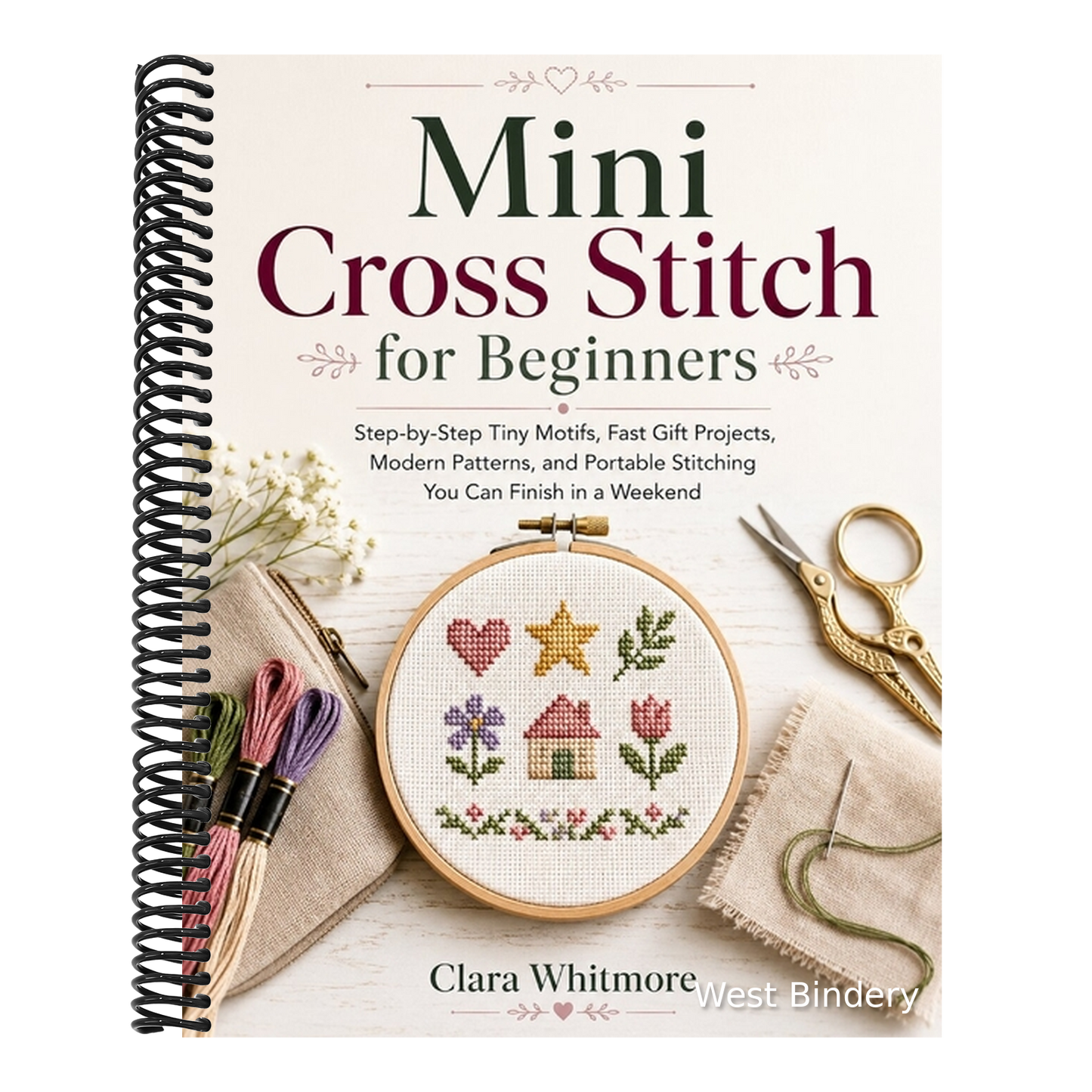 Mini Cross Stitch for Beginners: Step-by-Step Tiny Motifs, Fast Gift Projects, Modern Patterns, and Portable Stitching You Can Finish in a Weekend