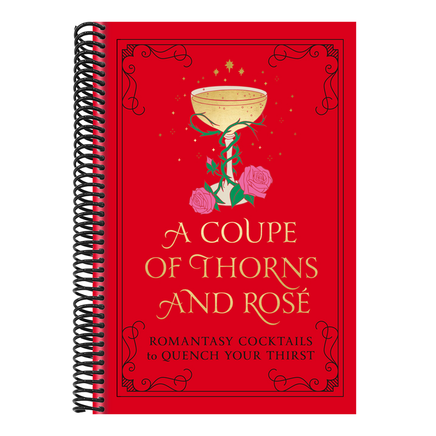 A Coupe of Thorns and Rosé: Romantasy Cocktails to Quench Your Thirst: A Cocktail Recipe Book (Spiral Bound)