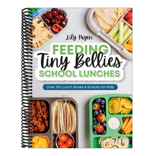 Feeding Tiny Bellies: School Lunches: Over 100 Lunch Boxes and Snacks for Kids
