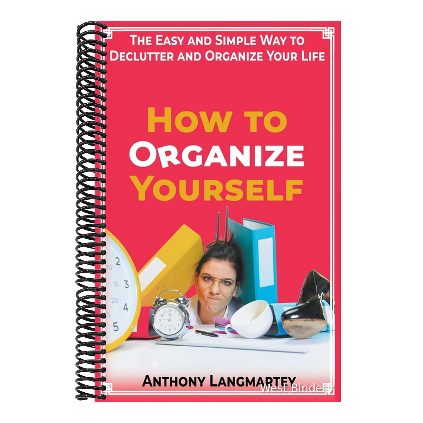 How to Organize Yourself: The Easy and Simple Way to Declutter and Organize Your Life