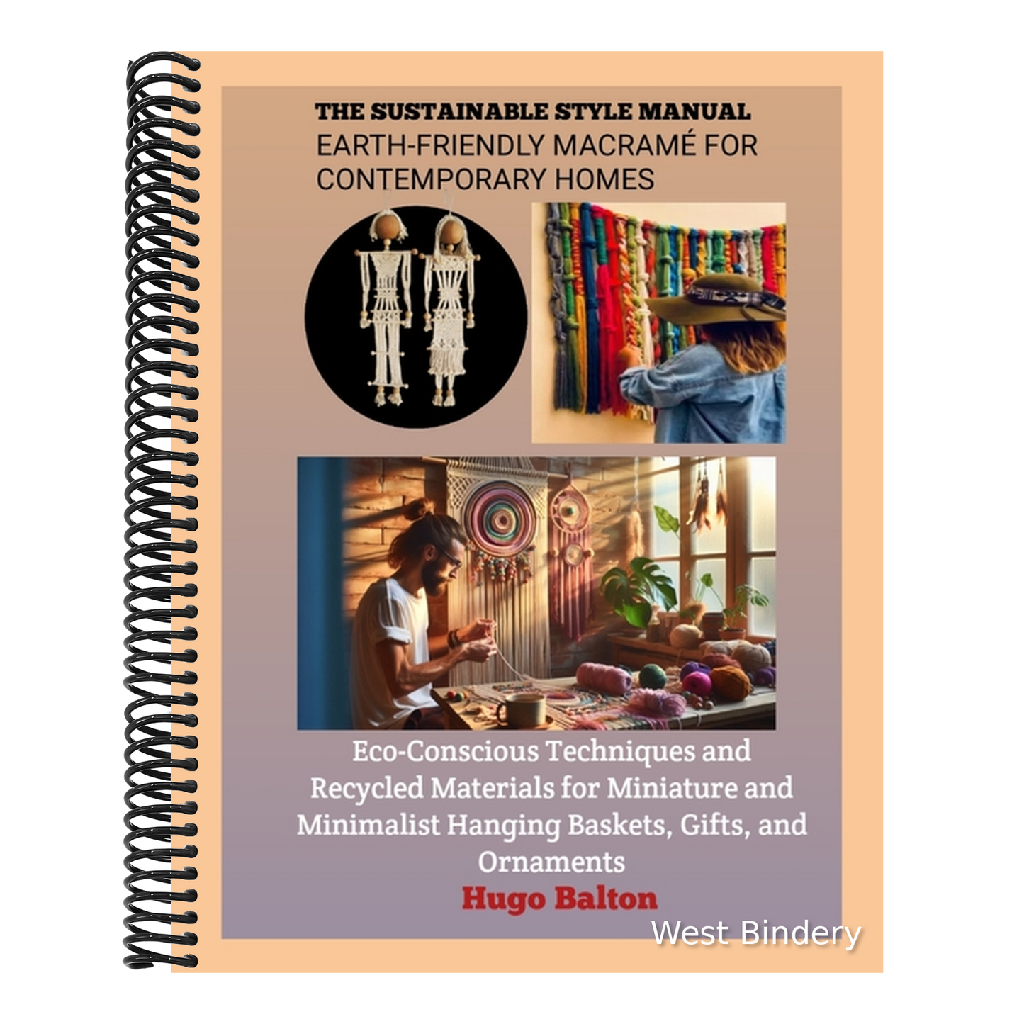 The Sustainable Style Manual: EARTH-FRIENDLY MACRAMÉ FOR CONTEMPORARY HOMES: Eco-Conscious Techniques and Recycled Materials for Miniature and Minimalist