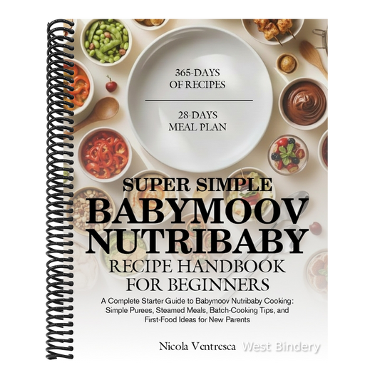 Super Simple Babymoov Nutribaby Recipe Handbook for Beginners: A Complete Starter Guide to Babymoov Nutribaby Cooking: Simple Purees, Steamed Meals, B