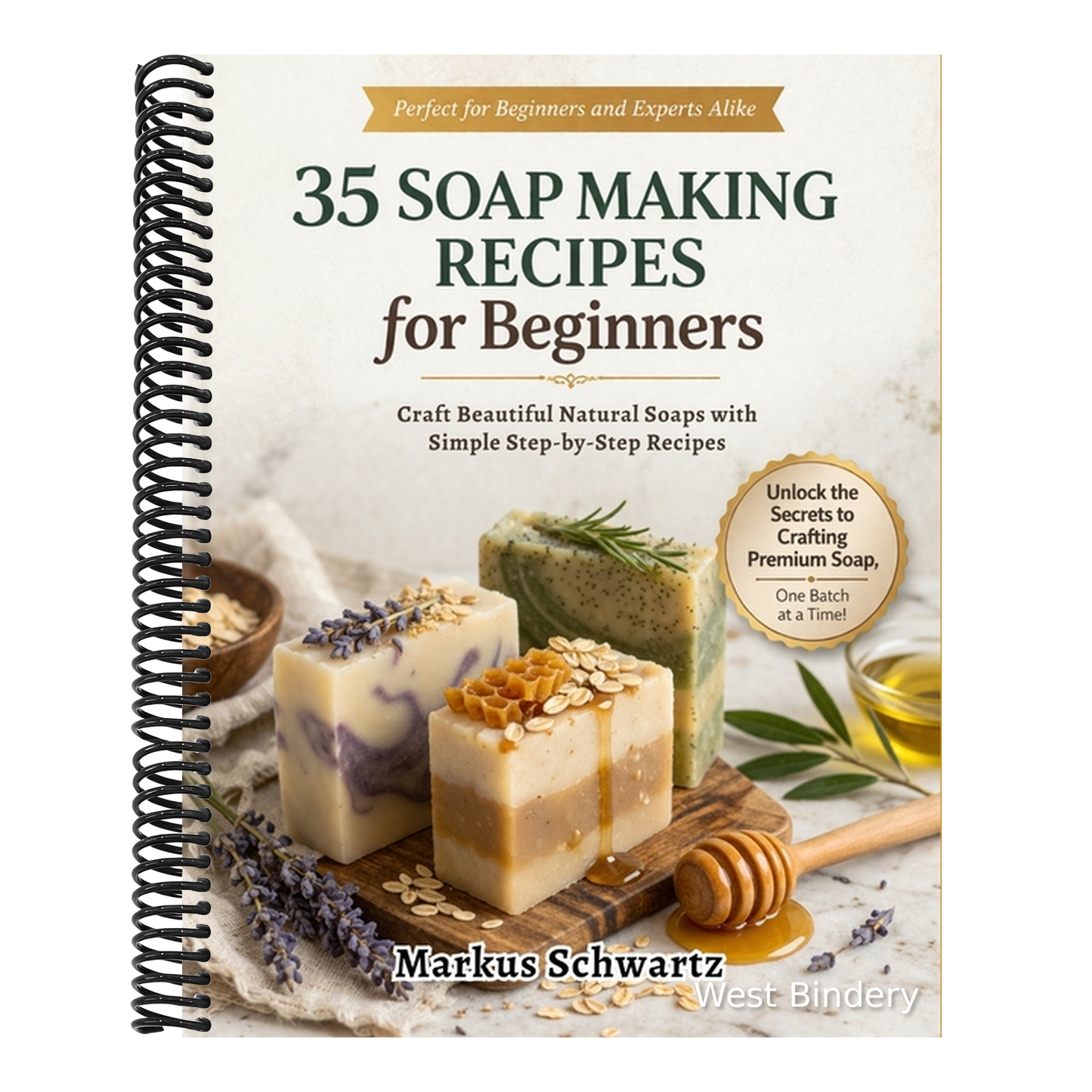 35 Soap Making for Beginner: Craft Beautiful, All-Natural Soaps with Easy Recipes and Step-by-Step Guidance for Beginners and Advanced Soap Makers