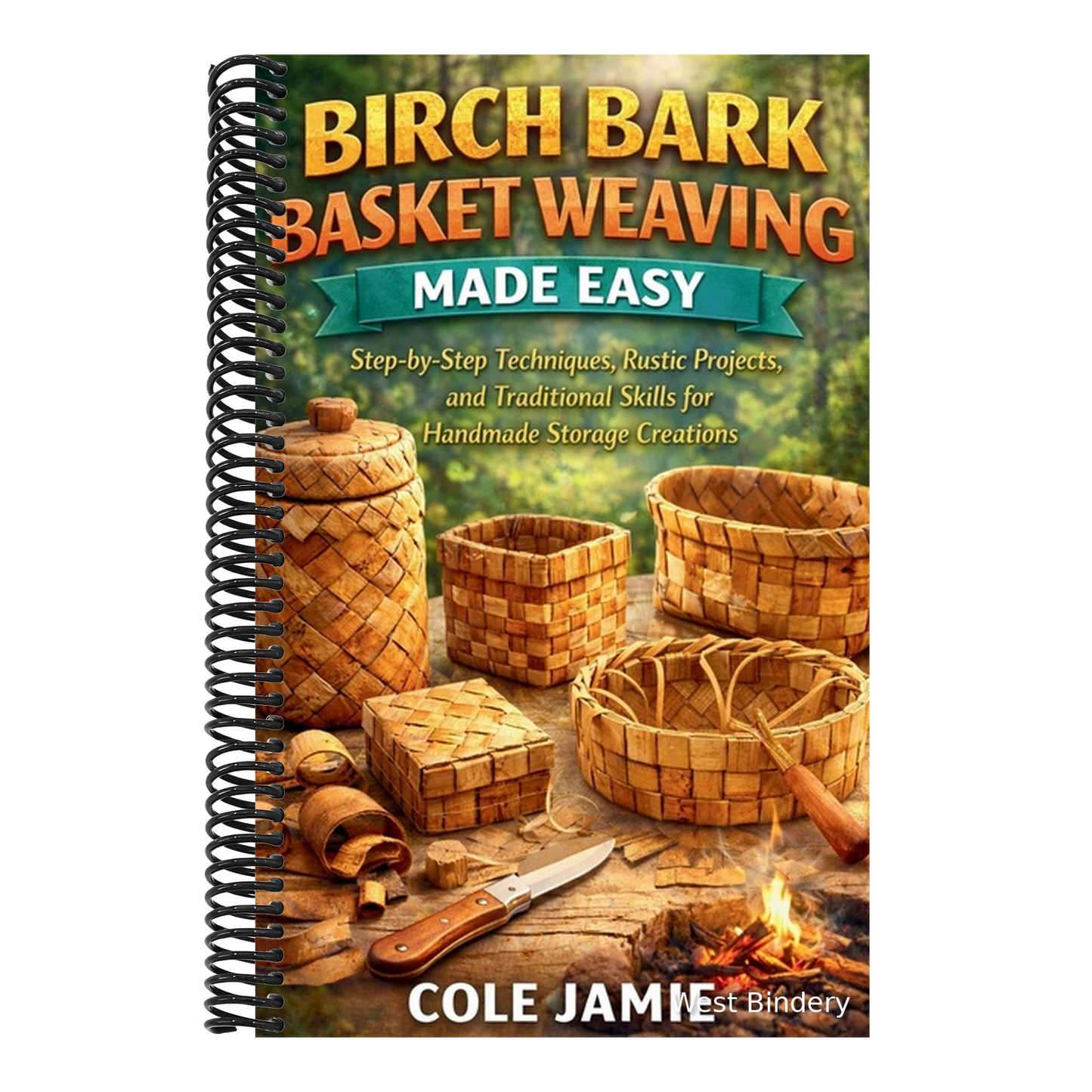 Birch Bark Basket Weaving Made Easy: Step-by-Step Techniques, Rustic Projects, and Traditional Skills for Handmade Storage Creations