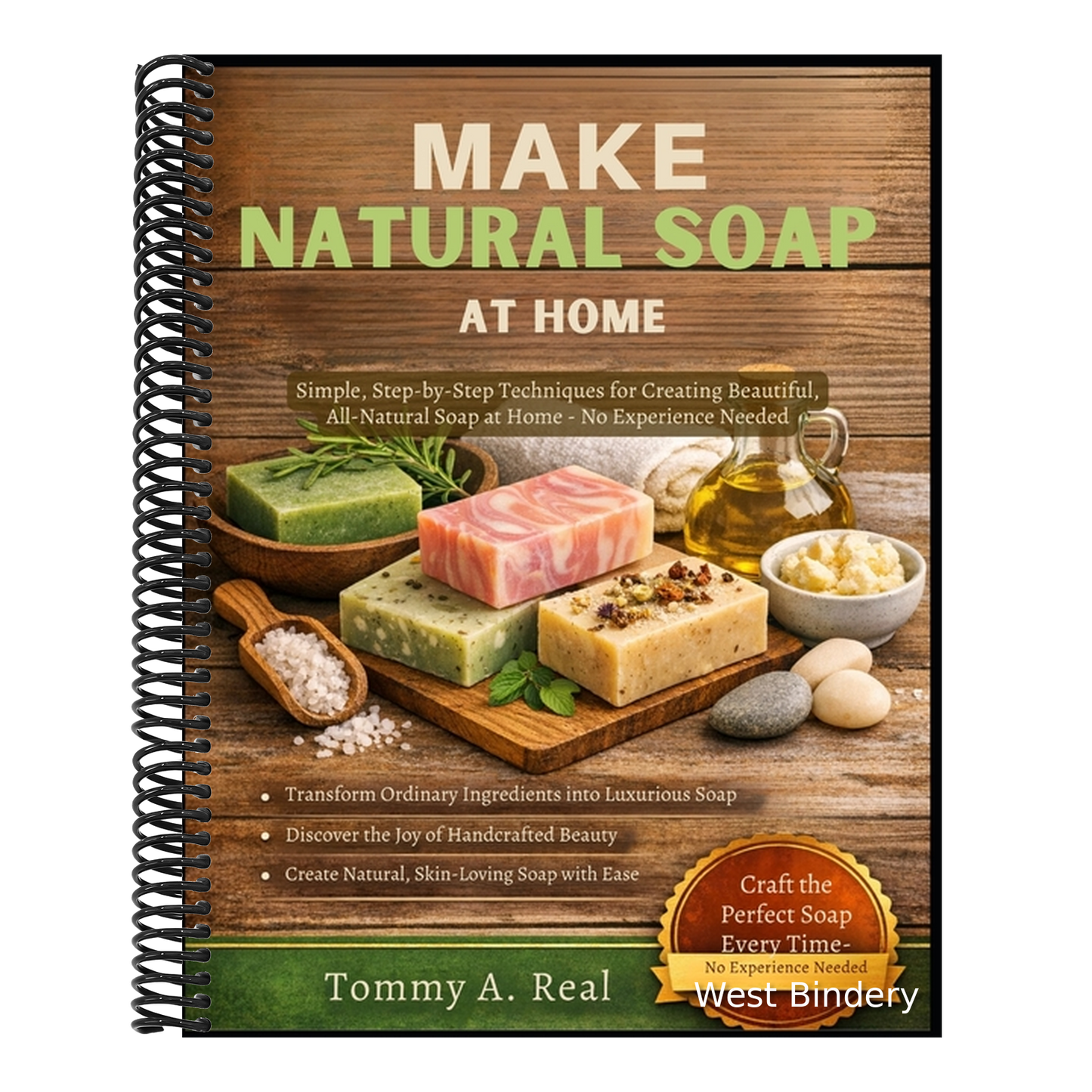 Make Natural Soap at Home: Simple, Step-By-Step Techniques For Creating Beautiful, All-Natural Soap At Home - No Experience Needed