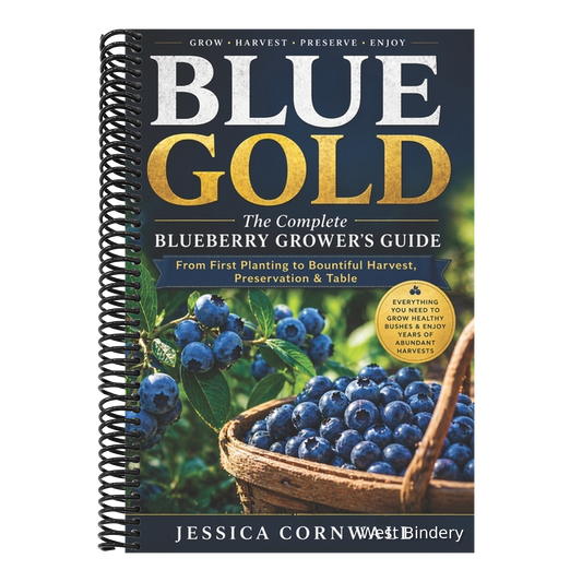 Blue Gold: The Complete Blueberry Grower's Guide: Grow, Care, and Harvest Abundant Blueberries at Home - Soil, Varieties, Pruning, Containers, Pest Co