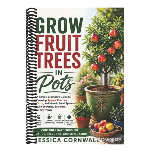 Grow Fruit Trees in Pots: The Beginner's Guide to Growing Apples, Citrus, Figs, and More in Containers - Even in Small Spaces Like Patios, Balconies,