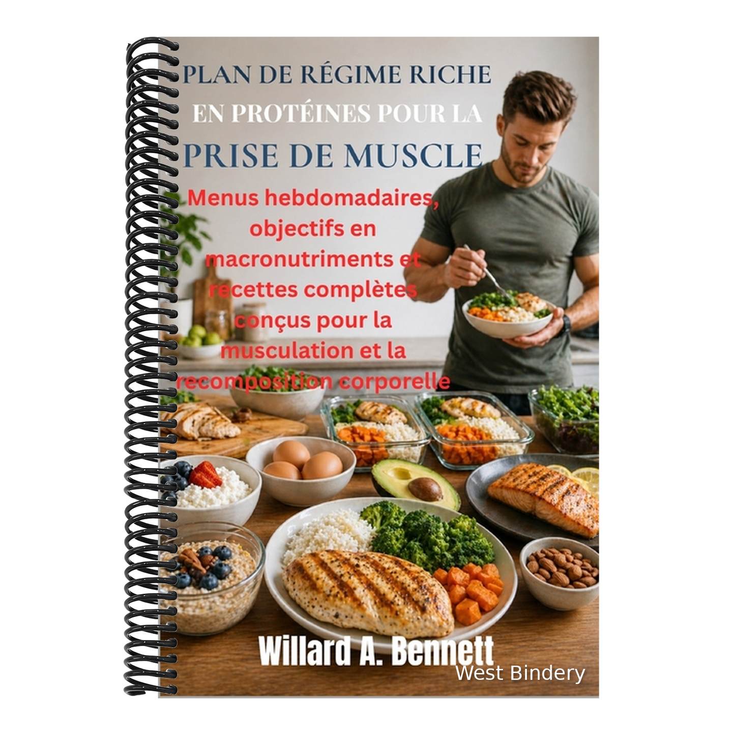 Plan de Régime Riche En Protéines Pour La Prise de Muscle: Menus hebdomadaires, objectifs en macronutriments et recettes complètes conçus pour la musc