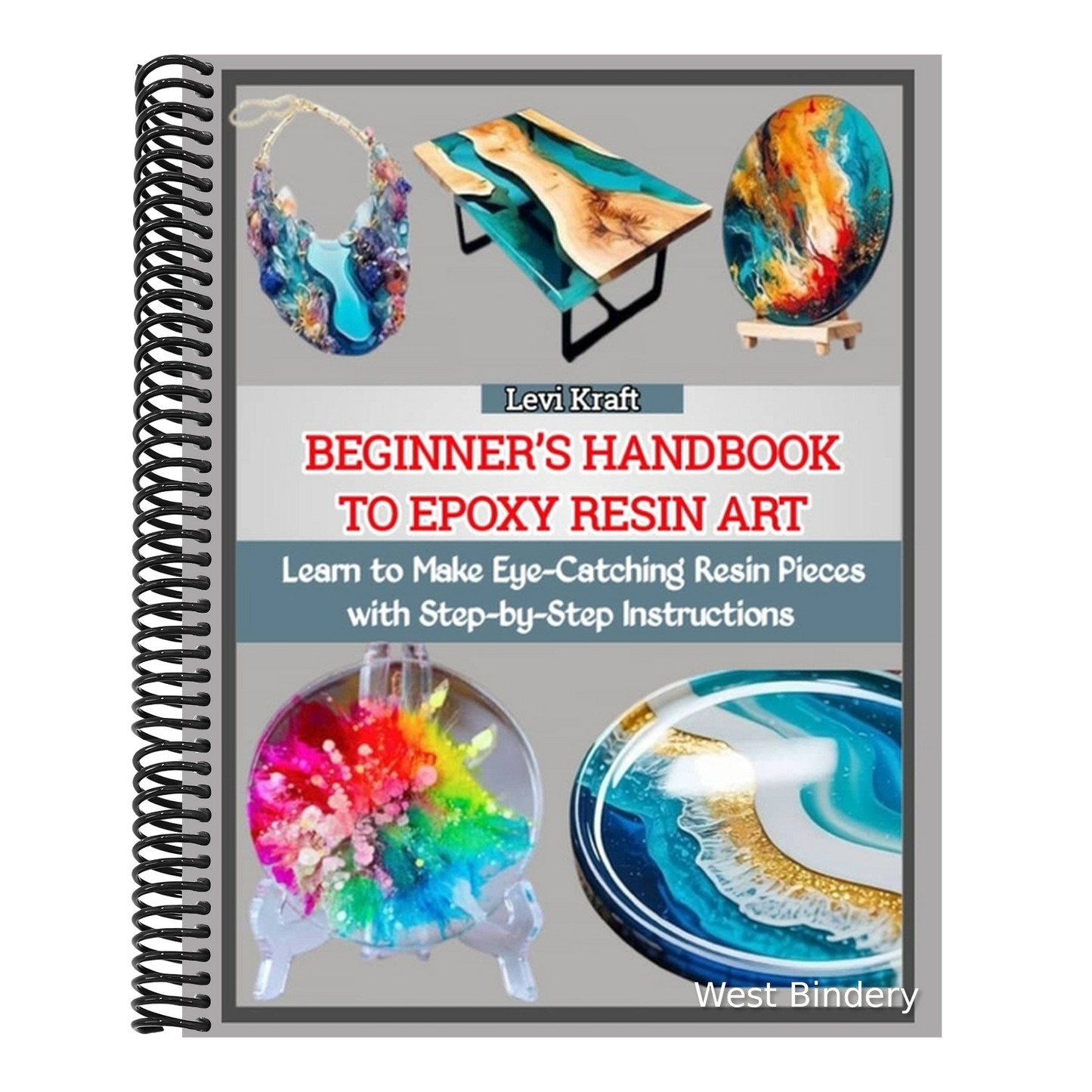 Beginner's Handbook to Epoxy Resin Art: Learn to Make Eye-Catching Resin Pieces with Step-by-Step Instructions