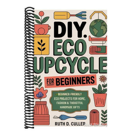 DIY Eco Upcycle for Beginners: Beginner-Friendly Eco Projects for Home, Fashion & Thoughtful Handmade Gifts