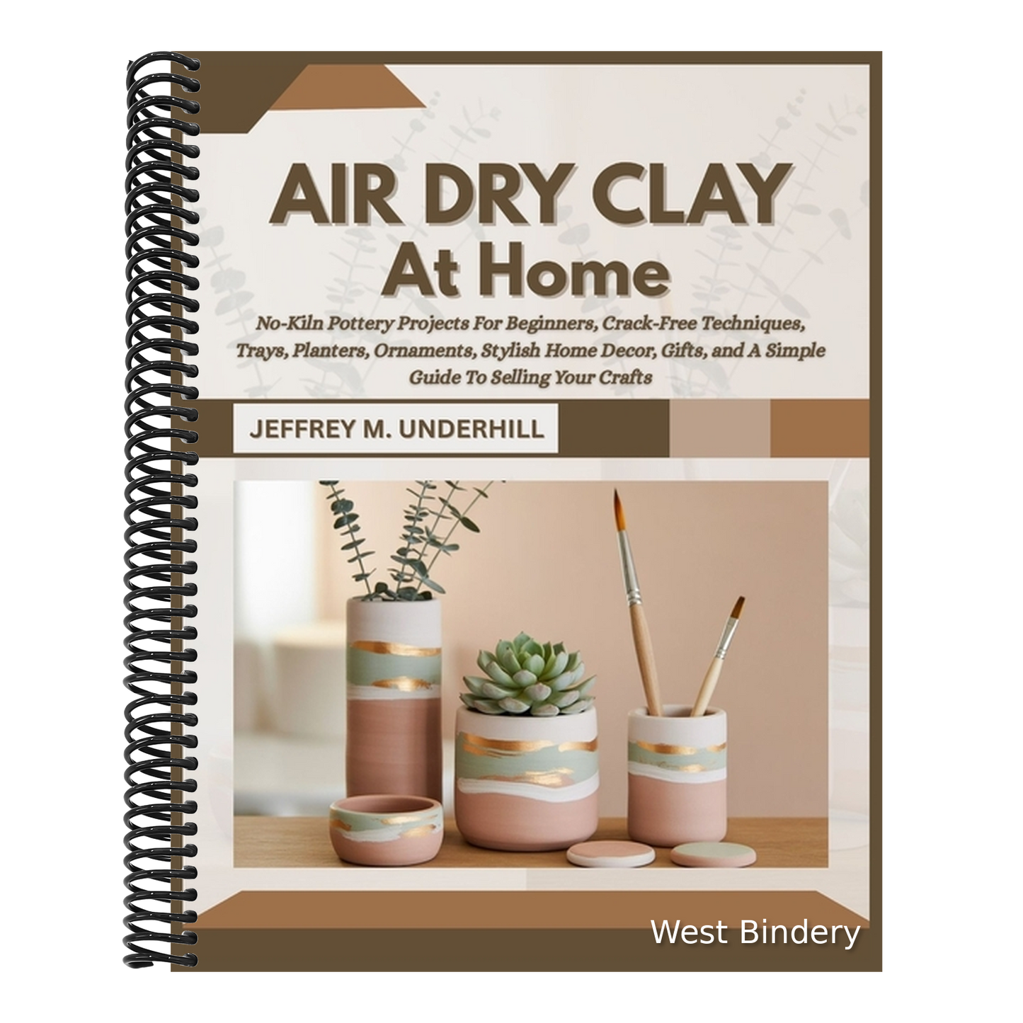 Air Dry Clay at Home: No-Kiln Pottery Projects For Beginners, Crack-Free Techniques, Trays, Planters, Ornaments, Stylish Home Decor, Gifts, and A Simp