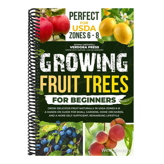 Growing Fruit Trees For Beginners: Grow Delicious Fruit Naturally in USDA Zones 6-8. A Hands-On Guide For Small Gardens, Home Orchards, And a More Sel
