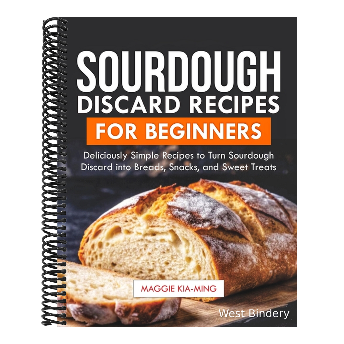 Sourdough Discard Recipes for Beginners: Deliciously Simple Recipes to Turn Sourdough Discard into Breads, Snacks, and Sweet Treats.