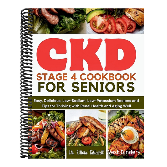 CKD Stage 4 Cookbook for Seniors: Easy, Delicious, Low-Sodium, Low-Potassium Recipes and Tips for Thriving with Renal Health and Aging Well