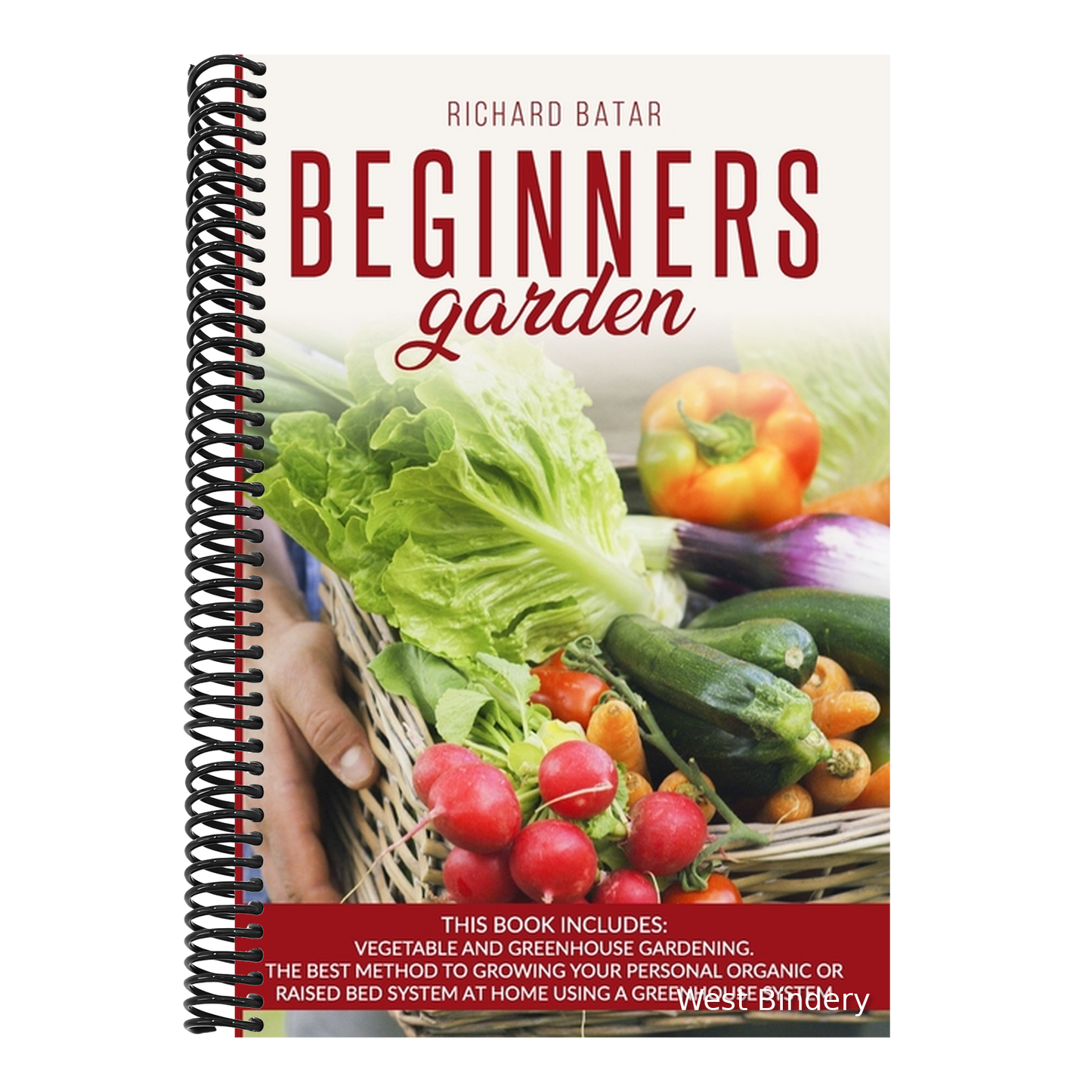 Beginners Garden: This Book Includes: Vegetable and Greenhouse Gardening. The Best Method to Growing Your Personal Organic or Raised Bed