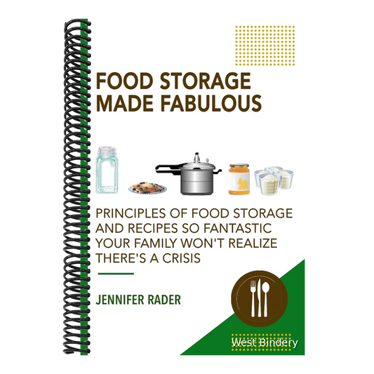 Food Storage Made Fabulous: Principles of Food Storage and Recipes So Fantastic Your Family Won't Realize There's a Disaster