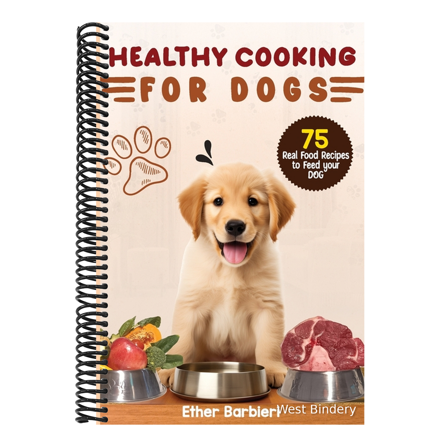 Healthy Cooking For Dogs: 75 Real Food Recipes to Feed Your Dog