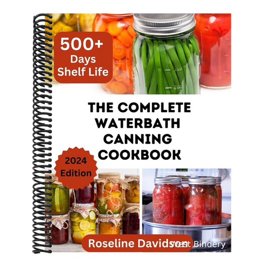 The Complete Waterbath Canning Cookbook For Beginners And Expert: The Art Of Preserving And Canning Your Harvest