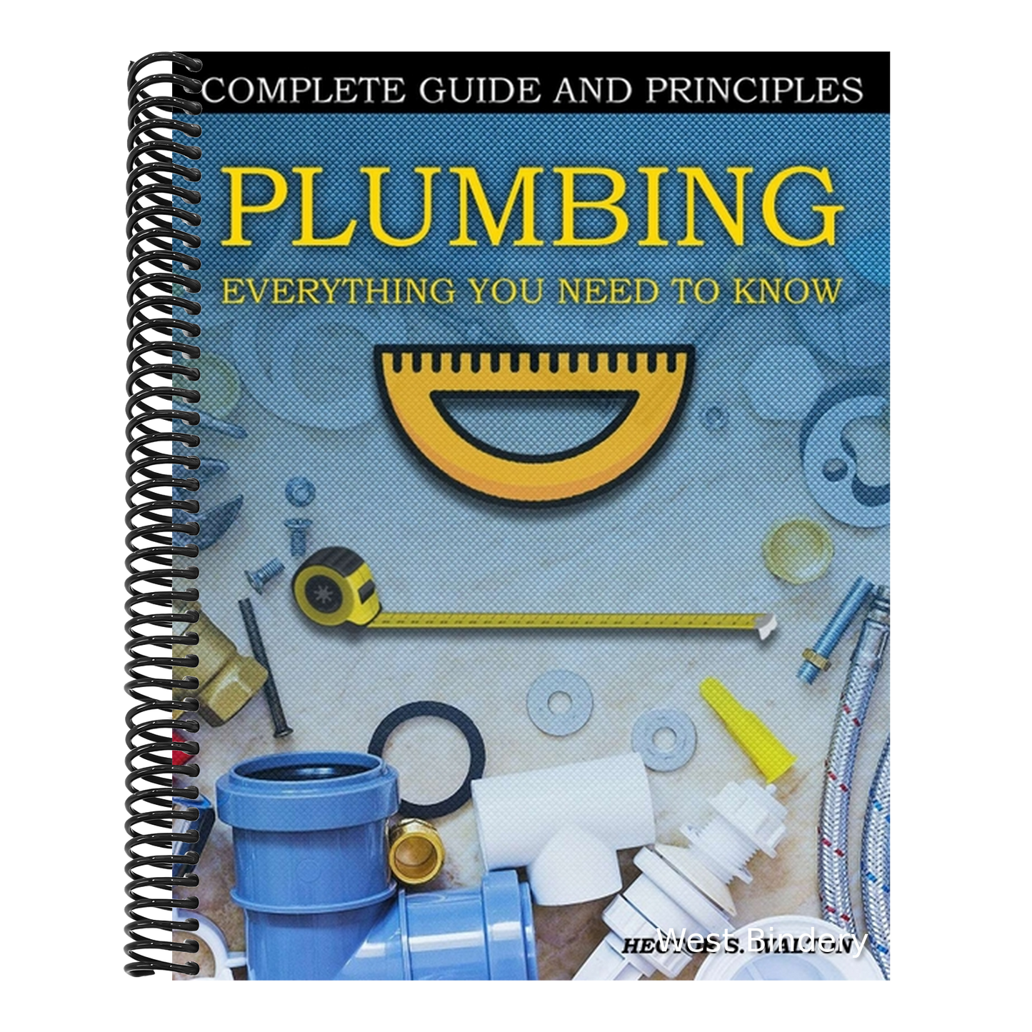 Plumbing Everything You Need to Know: A Comprehensive DIY Guide and Principles. Plumbing Book for Beginners and Experts. Your Essential Handbook for H