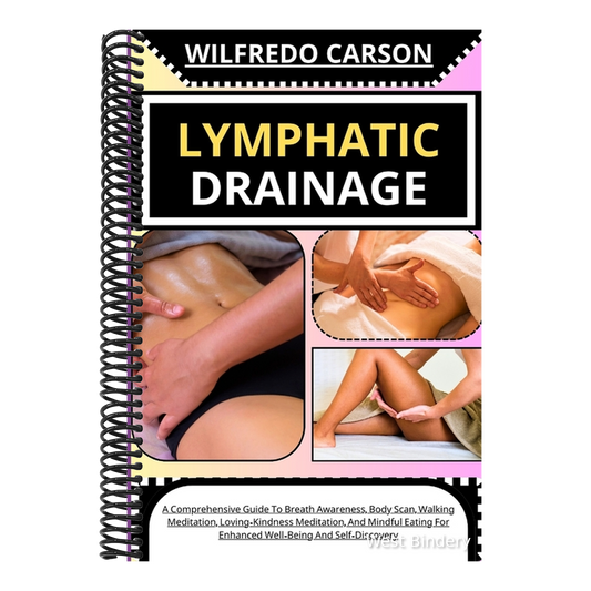 Lymphatic Drainage: Comprehensive Guide To Lymphatic Drainage Massage For Effective Edema Management And Enhancing Your Body's System