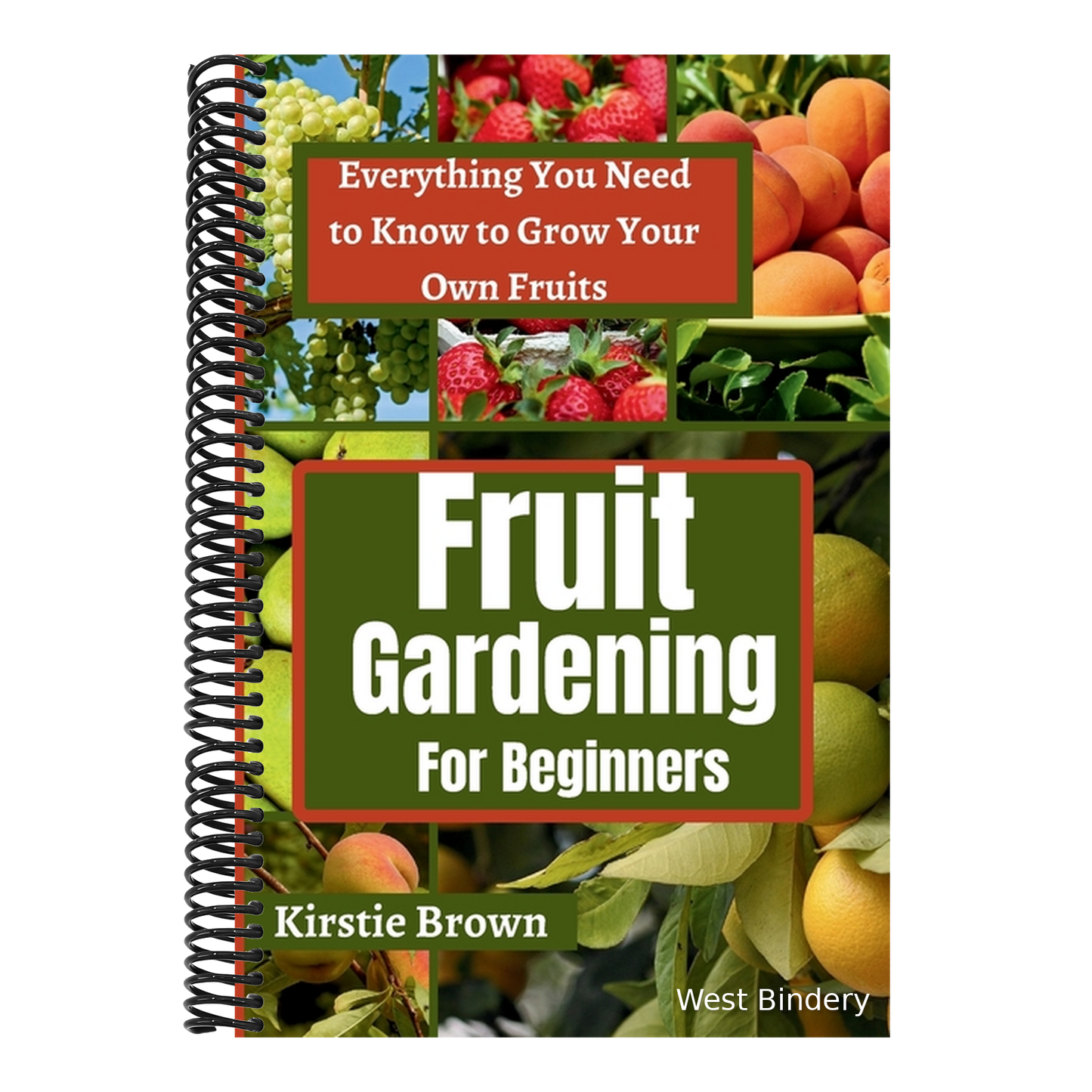 Fruit gardening for beginners: Everything You Need to Know to Grow Your Own Fruits
