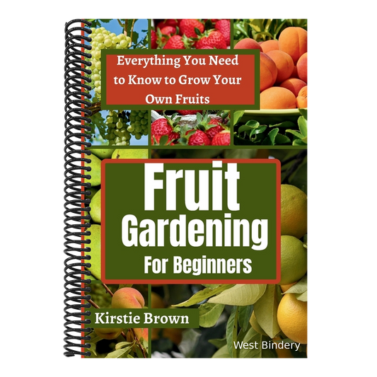 Fruit gardening for beginners: Everything You Need to Know to Grow Your Own Fruits