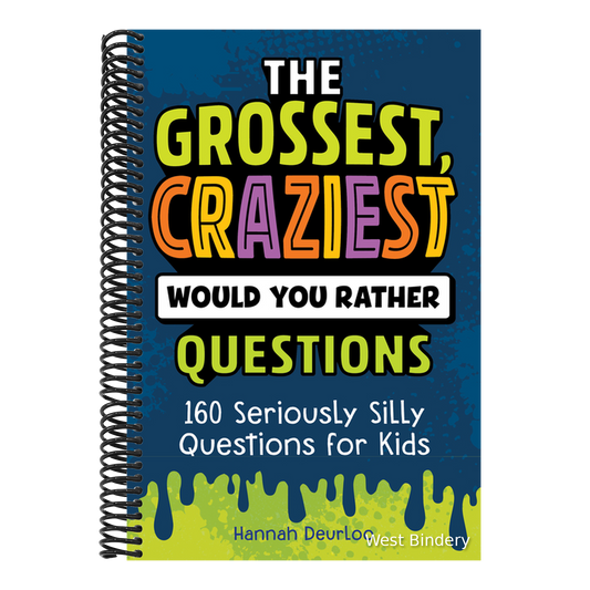 The Grossest, Craziest Would You Rather Questions: 160 Seriously Silly Questions for Kids
