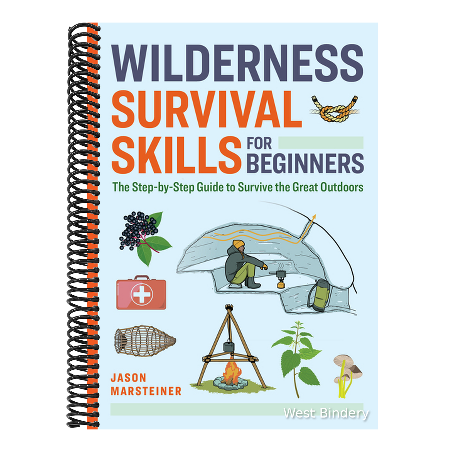 Wilderness Survival Skills for Beginners: The Step-By-Step Guide to Survive the Great Outdoors
