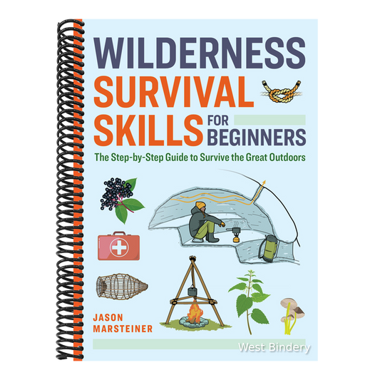 Wilderness Survival Skills for Beginners: The Step-By-Step Guide to Survive the Great Outdoors