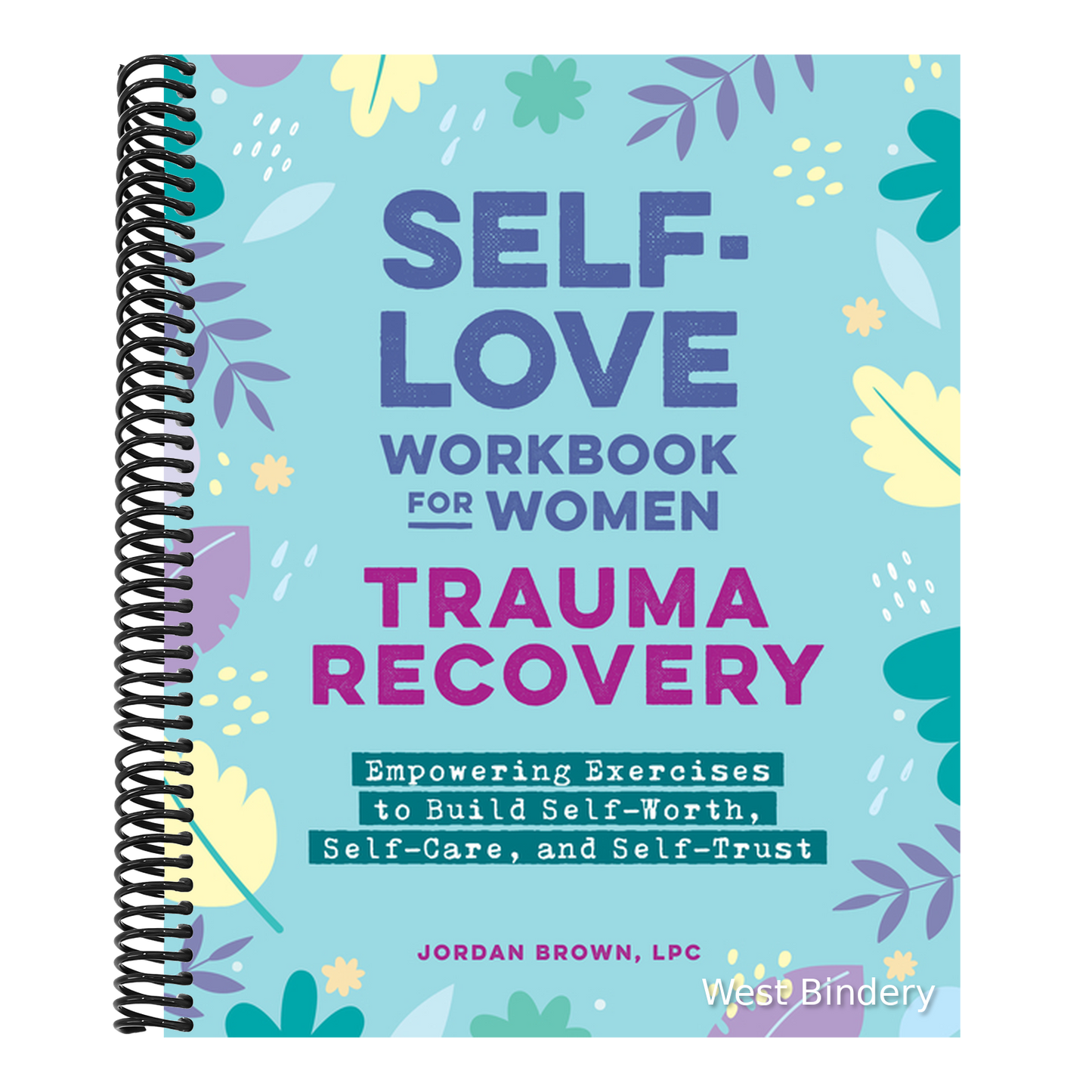 Self-Love Workbook for Women--Trauma Recovery: Empowering Exercises to Build Self-Worth, Self-Care, and Self-Trust