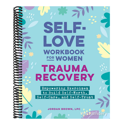 Self-Love Workbook for Women--Trauma Recovery: Empowering Exercises to Build Self-Worth, Self-Care, and Self-Trust