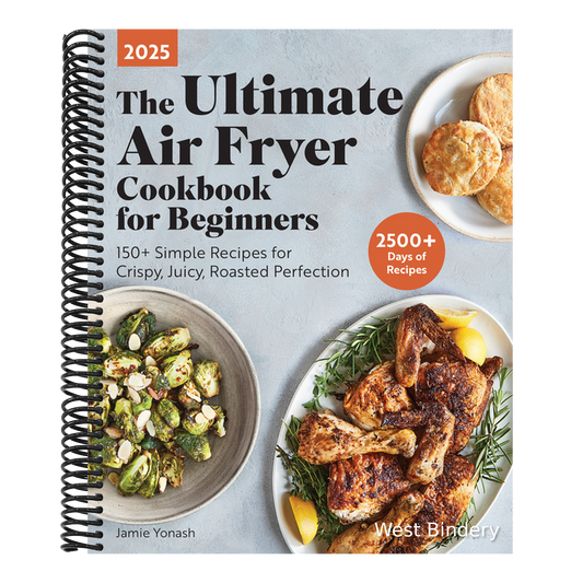 The Ultimate Air Fryer Cookbook for Beginners 2025: 150+ Simple Recipes for Crispy, Juicy, Roasted Perfection