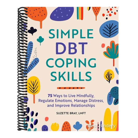 Simple Dbt Coping Skills: 75 Ways to Live Mindfully, Regulate Emotions, Manage Distress, and Improve Relationships