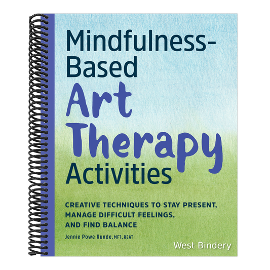 Mindfulness-Based Art Therapy Activities: Creative Techniques to Stay Present, Manage Difficult Feelings, and Find Balance