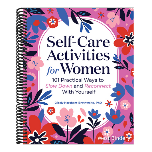 Self-Care Activities for Women: 101 Practical Ways to Slow Down and Reconnect with Yourself