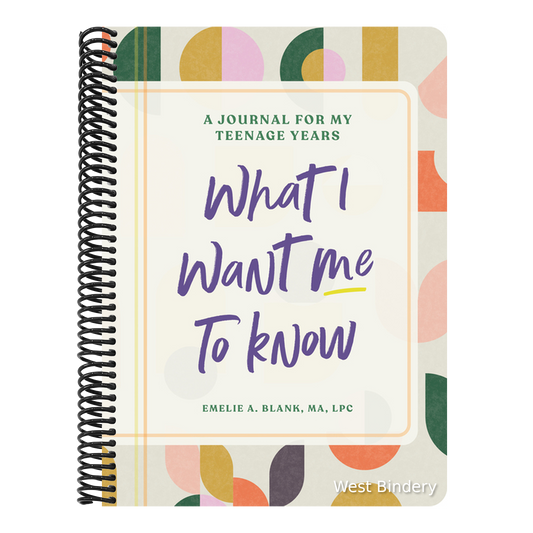 What I Want Me to Know: A Journal for My Teenage Years