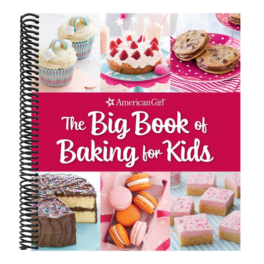 The Big Book of Baking for Kids: Favorite Recipes to Make and Share (American Girl)