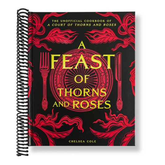 A Feast of Thorns and Roses: The Unofficial Cookbook of a Court of Thorns and Roses (Spiral Bound)