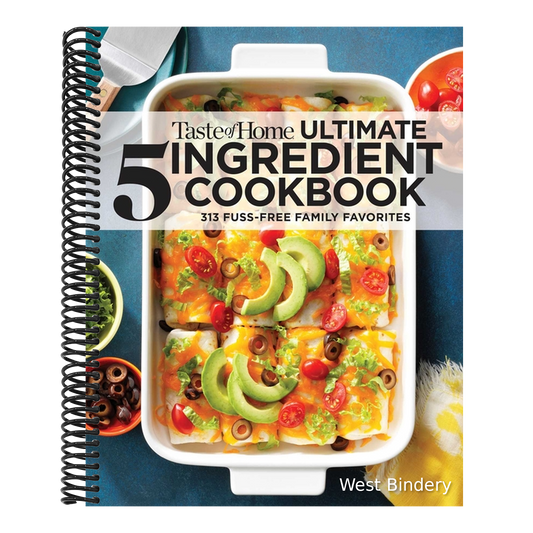Taste of Home Ultimate 5 Ingredient Cookbook: Save Time, Save Money, and Save Stress--Your Best Home-Cooked Meal Is Only 5 Ingredients Away!