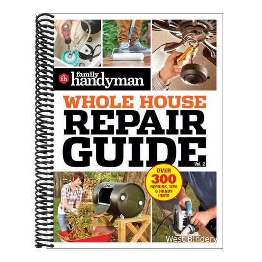 Family Handyman Whole House Repair Guide Vol. 2: 300+ Step-By-Step Repairs, Hints and Tips for Today's Homeowners
