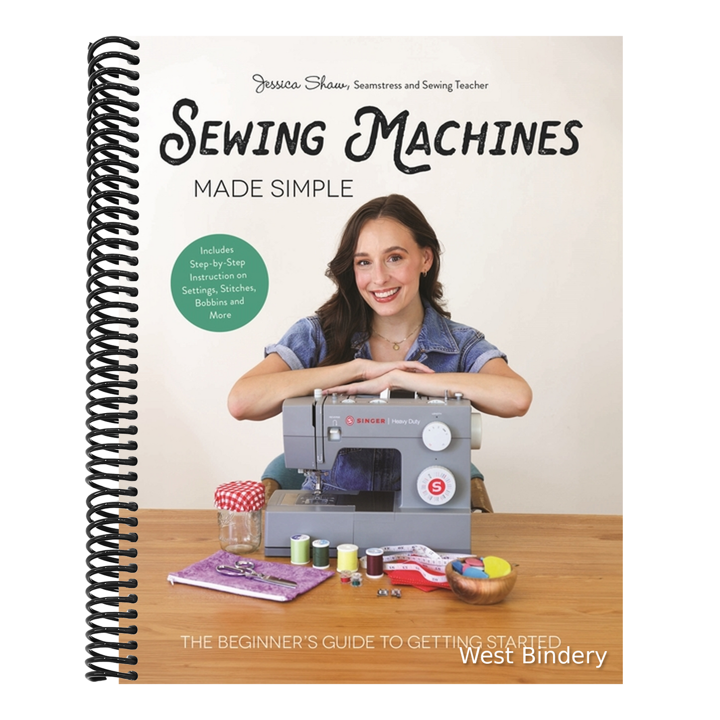 Sewing Machines Made Simple: The Beginner's Guide to Getting Started